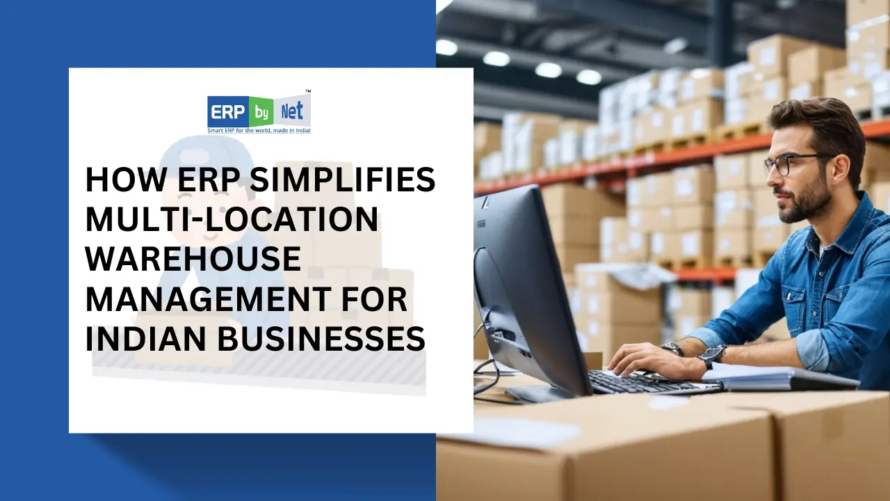 How ERP Simplifies Multi-Location Warehouse Management for Indian Businesses